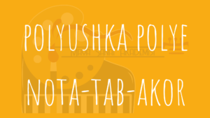 polyushka polye notaları tabları ve akorları